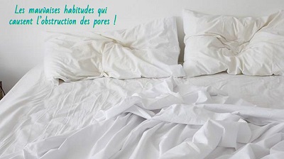 Dormir dans des draps sales Les mauvaises habitudes qui causent l’obstruction des pores !